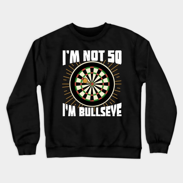 I'm Not 50 I'm Bullseye Darts Player Birthday Gift Crewneck Sweatshirt by Dolde08